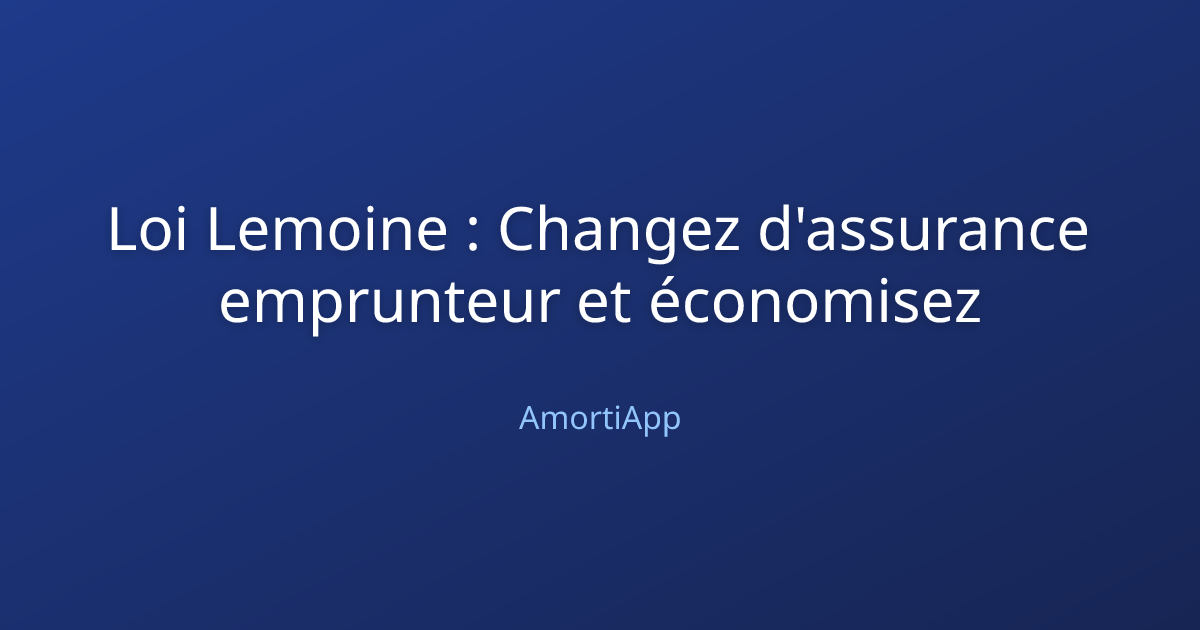 Loi Lemoine : Changez d'assurance emprunteur et économisez